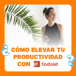 ¿Cómo elevar tu productividad con Todoist?